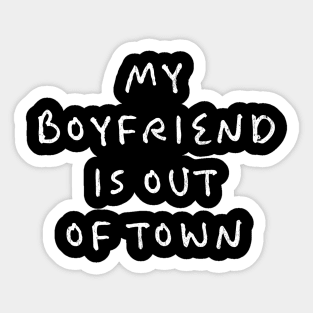 my boyfriends is out of town Sticker